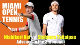 錦織圭vs ステファノス・チチパス　マイマミオープン2021の3回戦