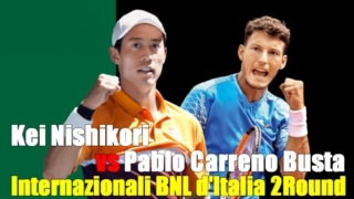 錦織圭vs パブロ・カレーニョ・ブスタ　2回戦 2021イタリア国際ローマ大会