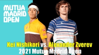 マドリードオープン2021 錦織圭vs.アレクサンダー・ズベレフ 男子シングルス2回戦