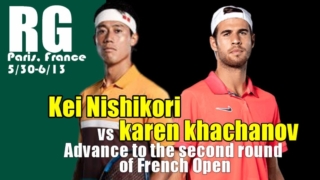 2021全仏オープンテニス(ローランギャロス)2回戦 錦織圭vs K.ハチャノフ