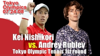 東京五輪テニス 男子シングルス1回戦　錦織圭 vs A.ルブレフ