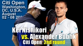 【錦織圭 vs アレクサンダー・ブブリク】2021シティ・オープン2回戦