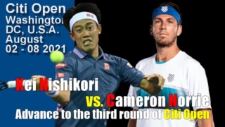 【錦織圭 vs キャメロン・ノリー】2021シティ・オープン3回戦