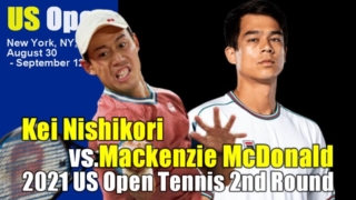 錦織圭vs. マッケンジー・マクドナルド(61位) 2021 全米オープン テニス 男子シングルス2回戦