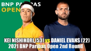 錦織圭vs D.エバンス｜2回戦 2021 BNPパリバオープンの試合日程、放送予定(テレビ・ネット)、ライブ速報、ドロー